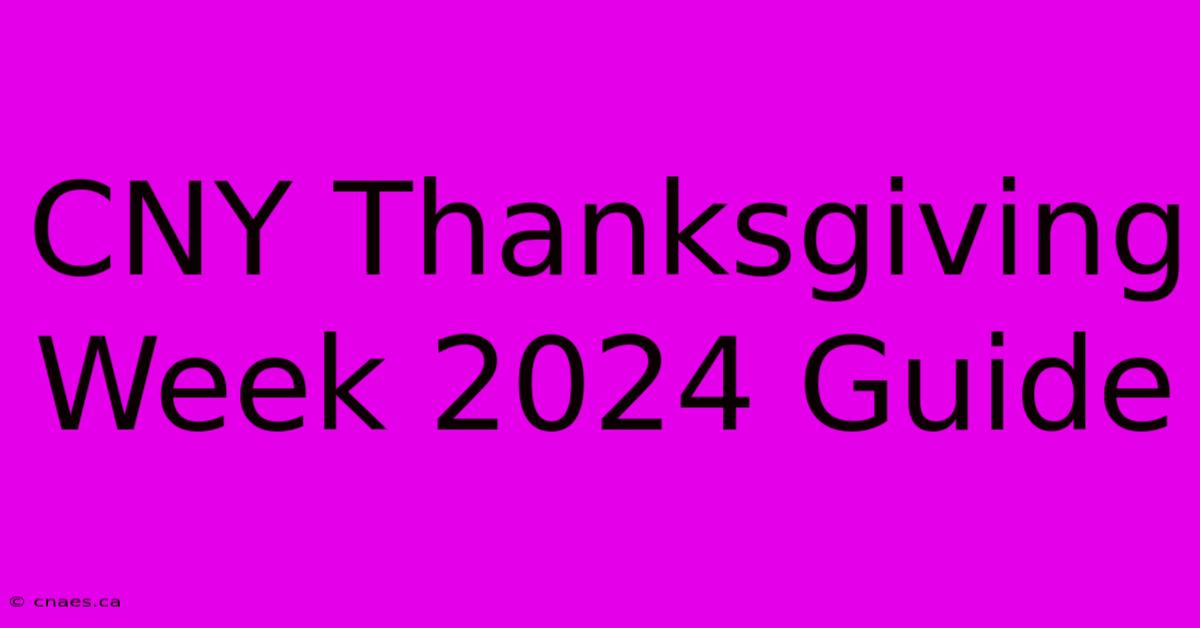 CNY Thanksgiving Week 2024 Guide