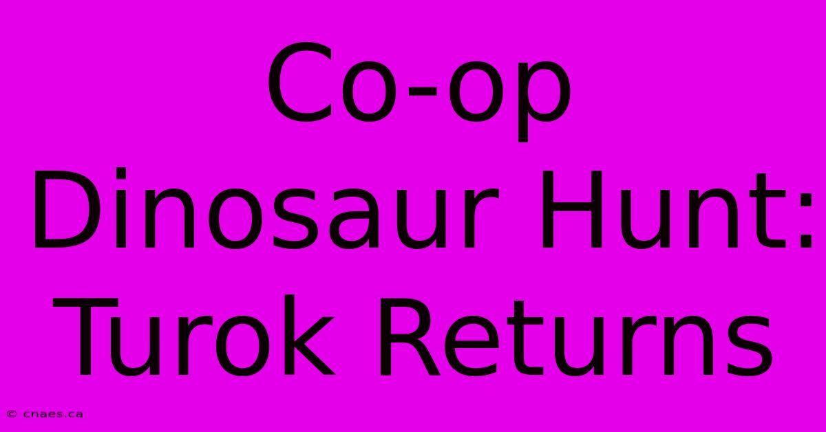 Co-op Dinosaur Hunt: Turok Returns