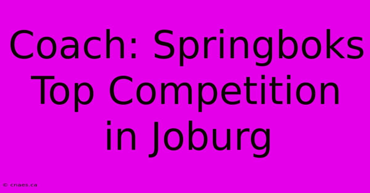 Coach: Springboks Top Competition In Joburg