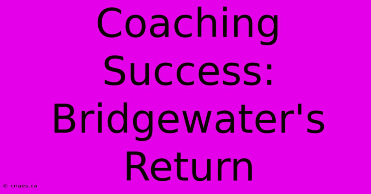 Coaching Success: Bridgewater's Return