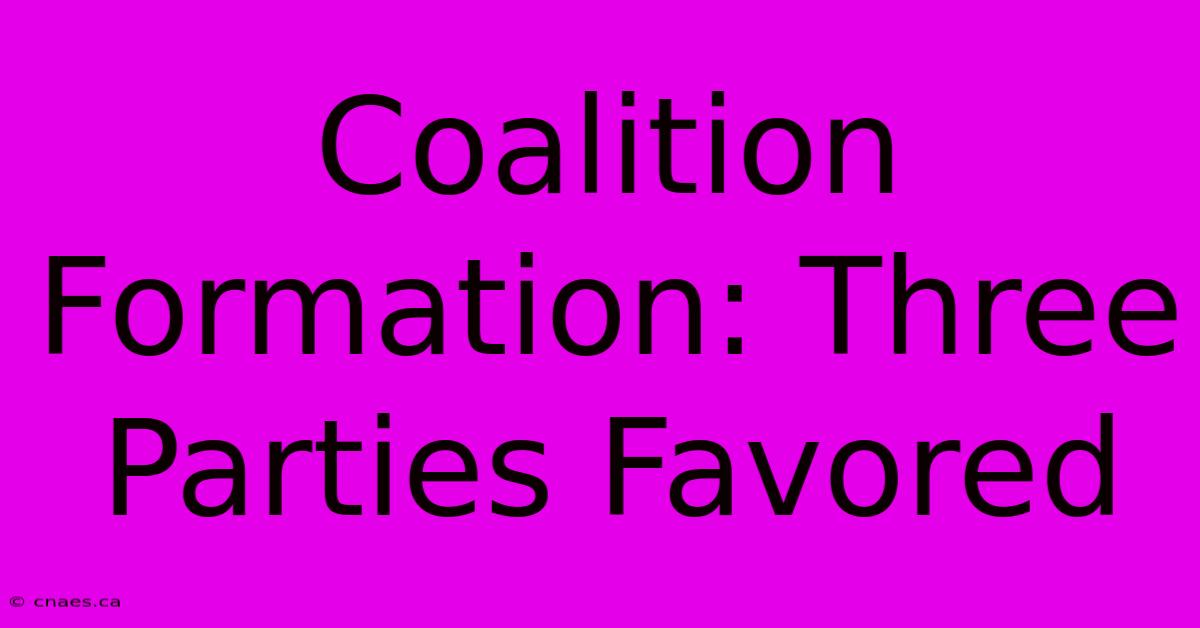 Coalition Formation: Three Parties Favored