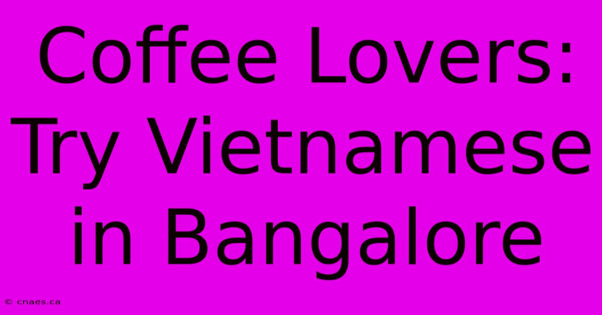 Coffee Lovers: Try Vietnamese In Bangalore