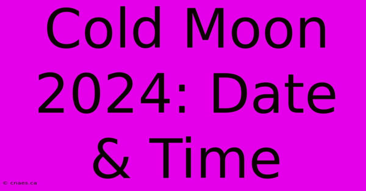 Cold Moon 2024: Date & Time