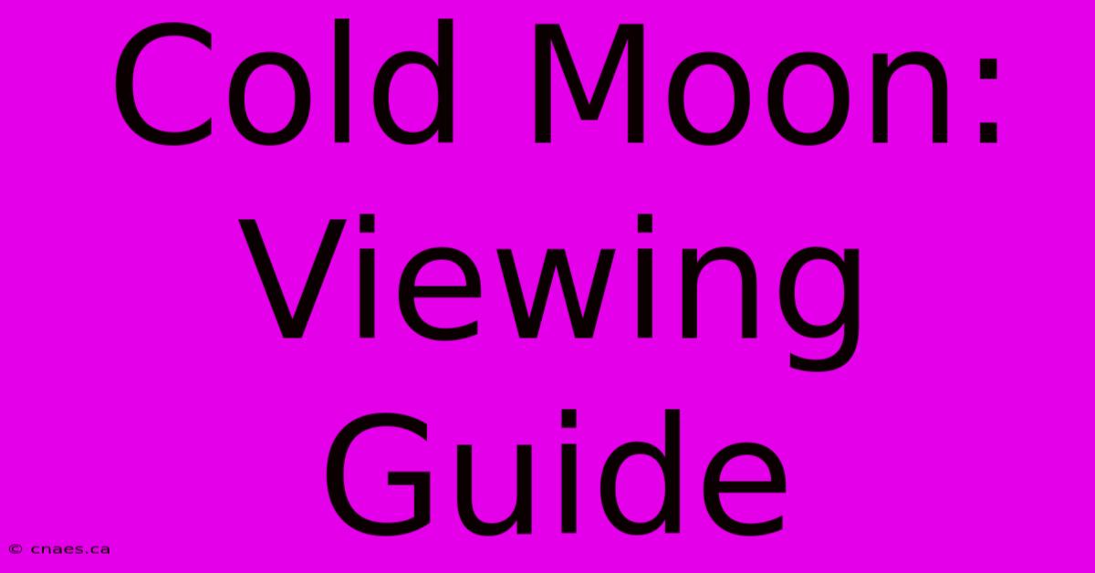 Cold Moon: Viewing Guide