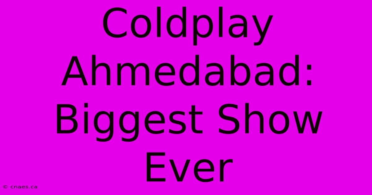 Coldplay Ahmedabad: Biggest Show Ever