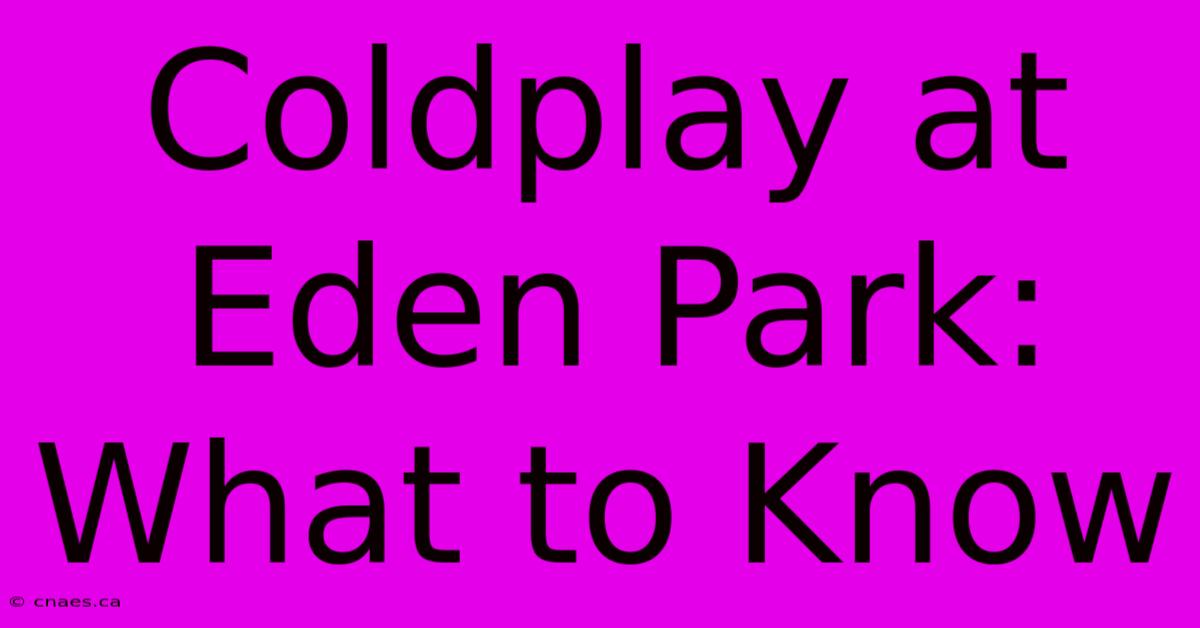 Coldplay At Eden Park: What To Know