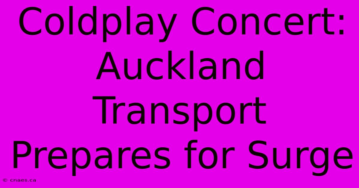 Coldplay Concert: Auckland Transport Prepares For Surge