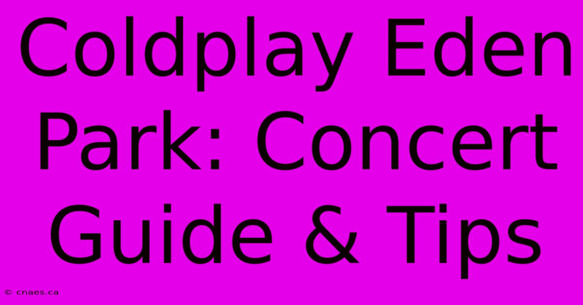 Coldplay Eden Park: Concert Guide & Tips