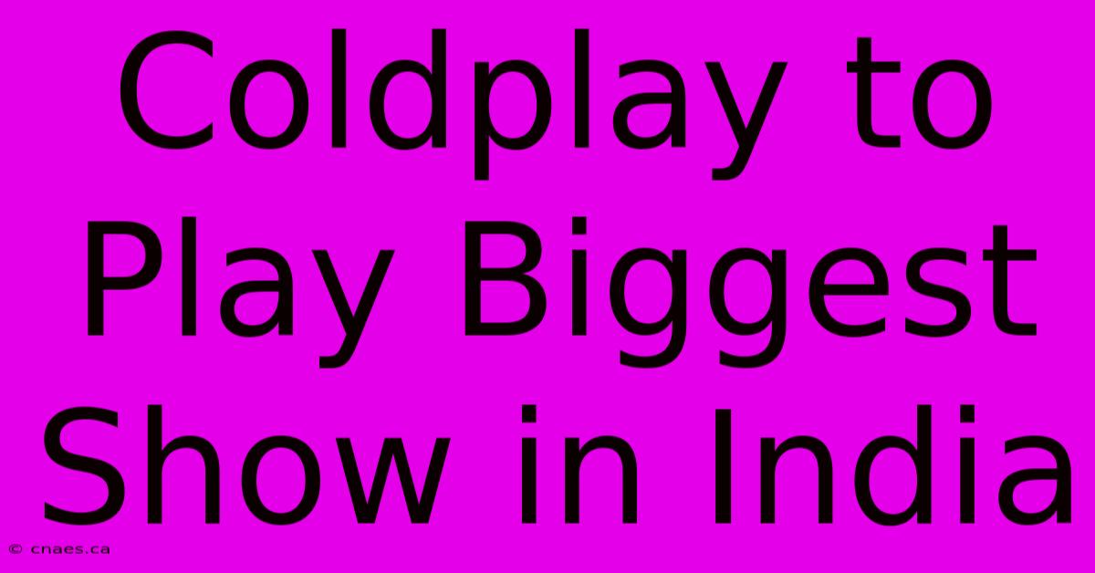 Coldplay To Play Biggest Show In India