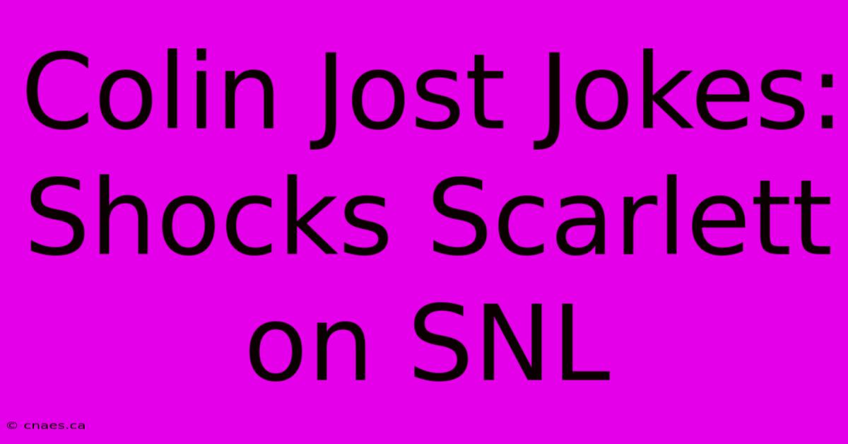 Colin Jost Jokes: Shocks Scarlett On SNL