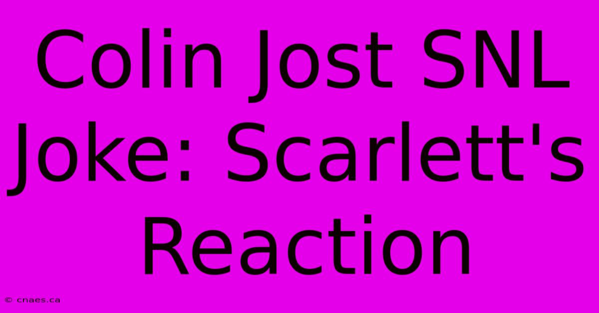 Colin Jost SNL Joke: Scarlett's Reaction