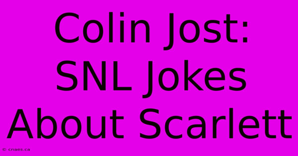 Colin Jost: SNL Jokes About Scarlett