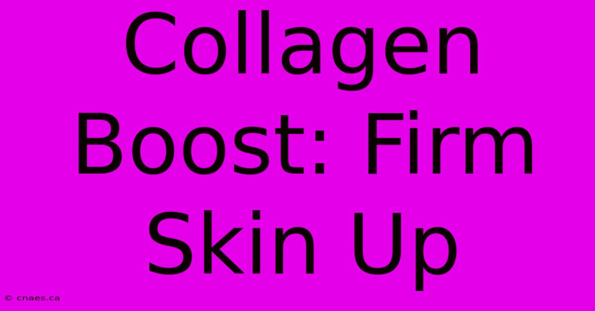 Collagen Boost: Firm Skin Up