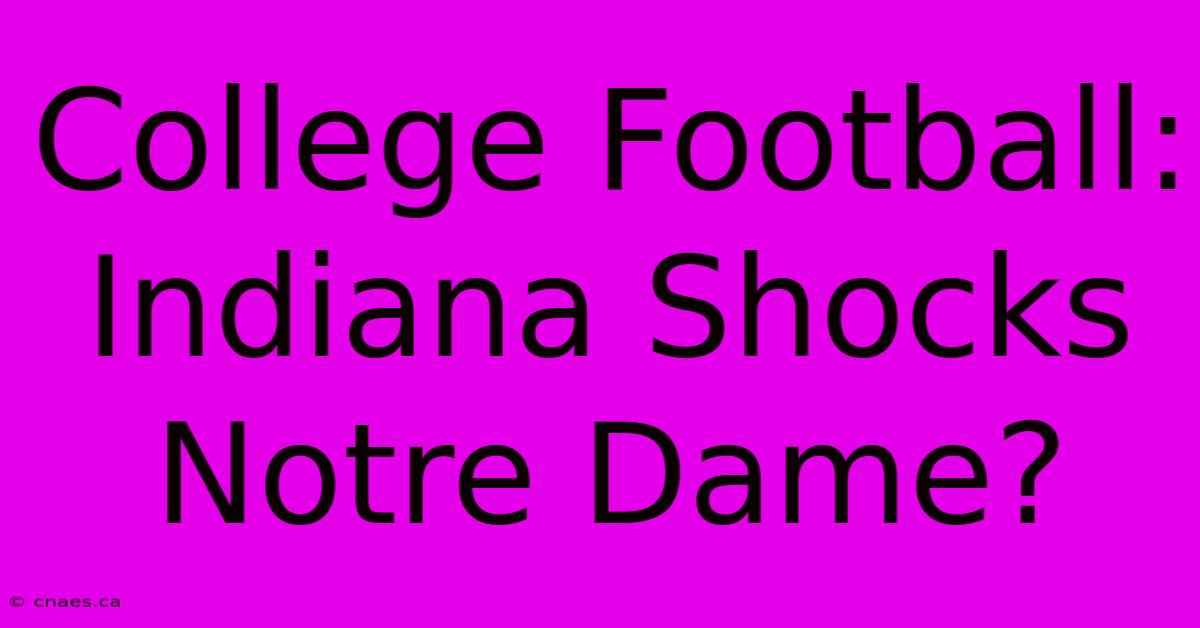 College Football: Indiana Shocks Notre Dame?