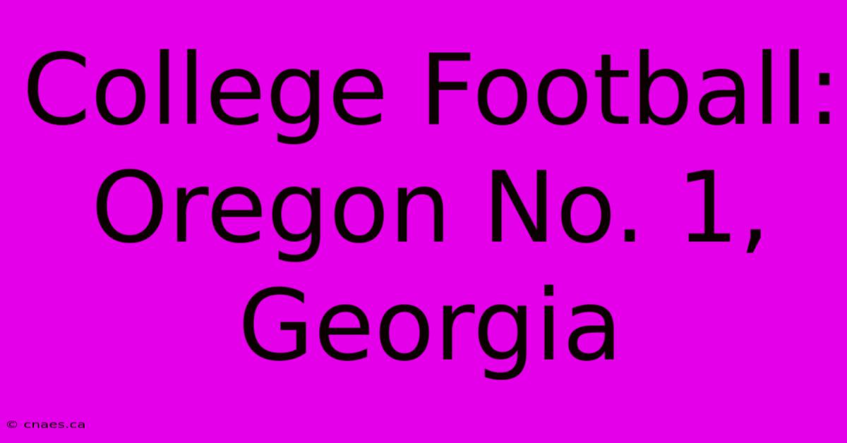 College Football: Oregon No. 1, Georgia