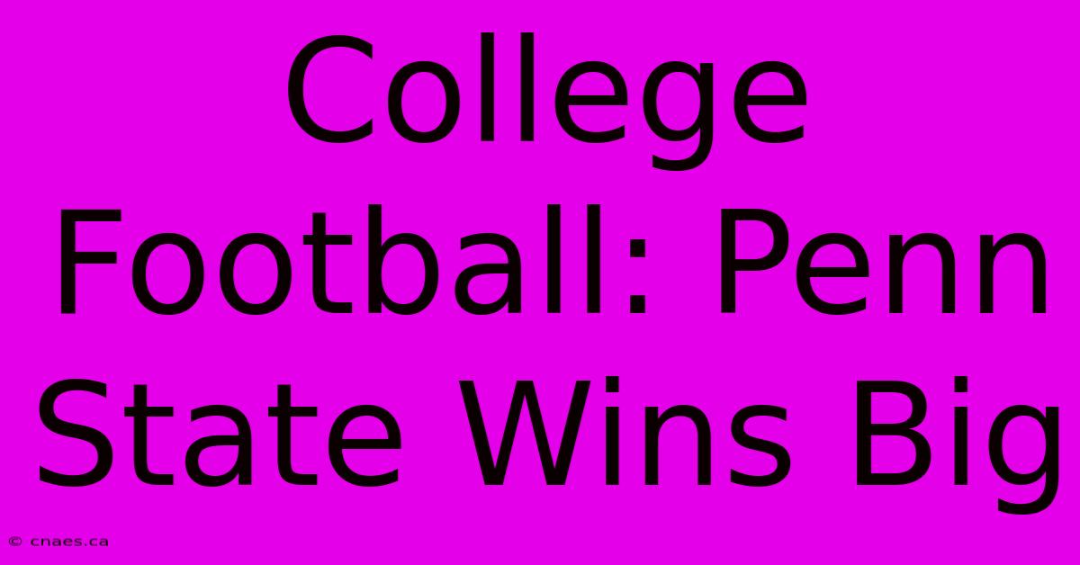 College Football: Penn State Wins Big