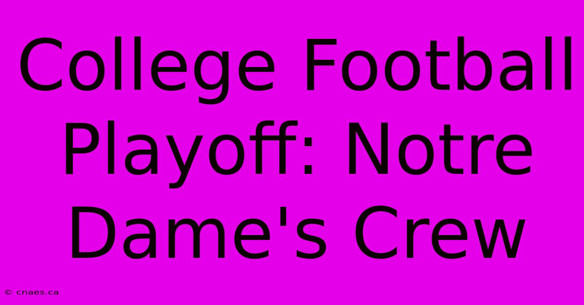 College Football Playoff: Notre Dame's Crew