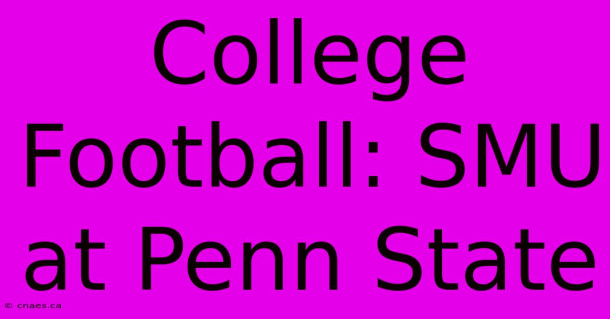 College Football: SMU At Penn State