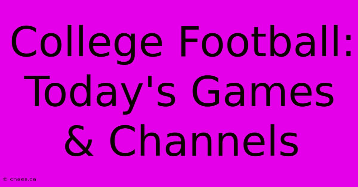 College Football: Today's Games & Channels