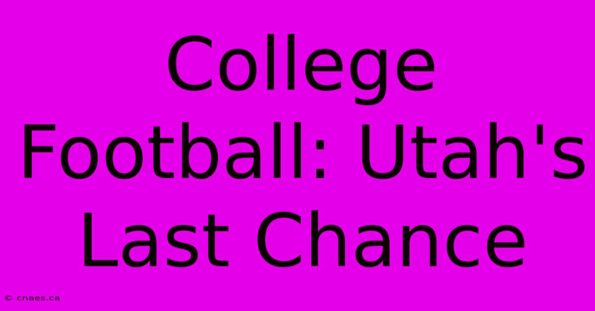 College Football: Utah's Last Chance