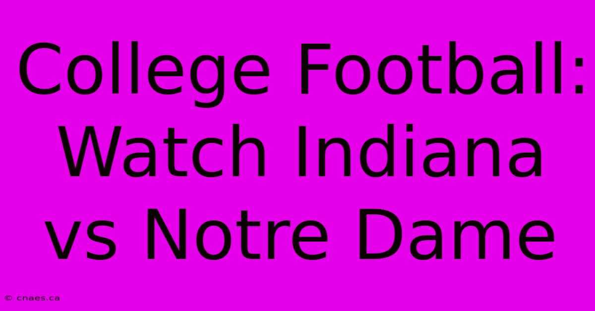 College Football: Watch Indiana Vs Notre Dame