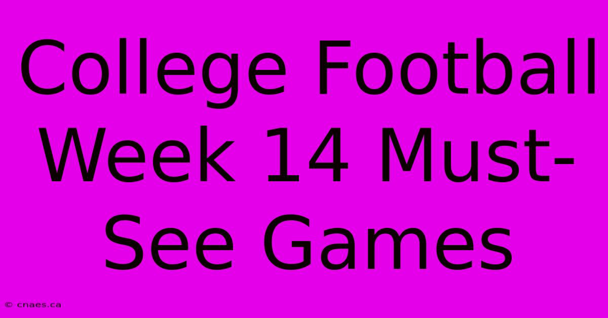 College Football Week 14 Must-See Games