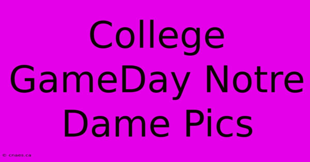 College GameDay Notre Dame Pics