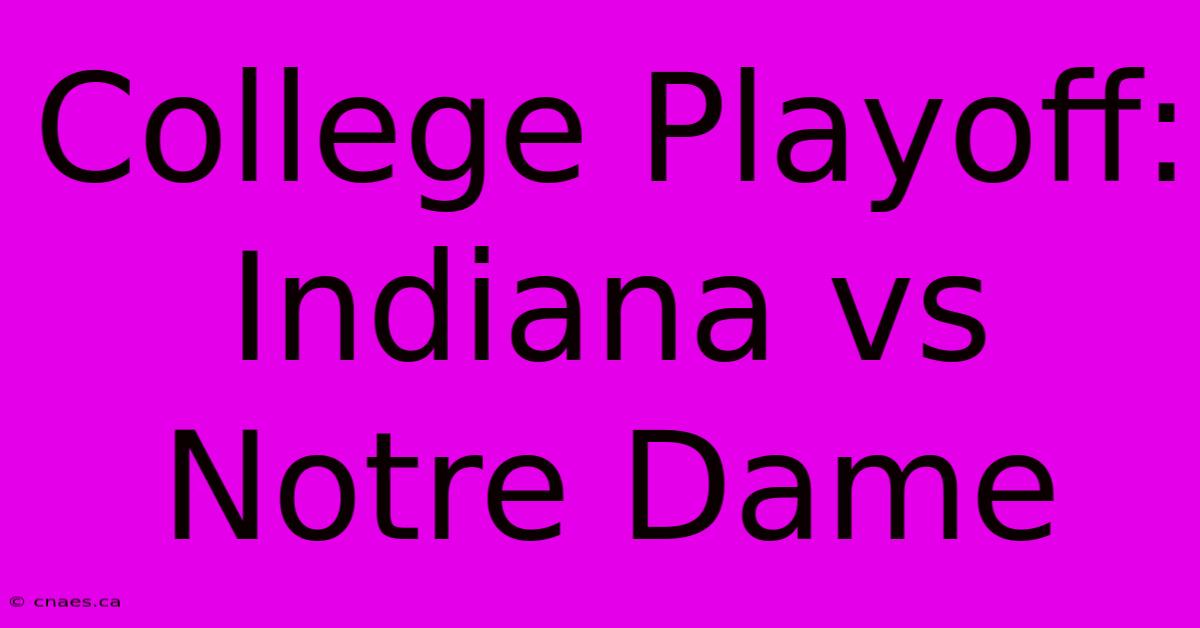 College Playoff: Indiana Vs Notre Dame