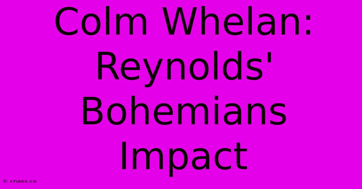 Colm Whelan: Reynolds' Bohemians Impact