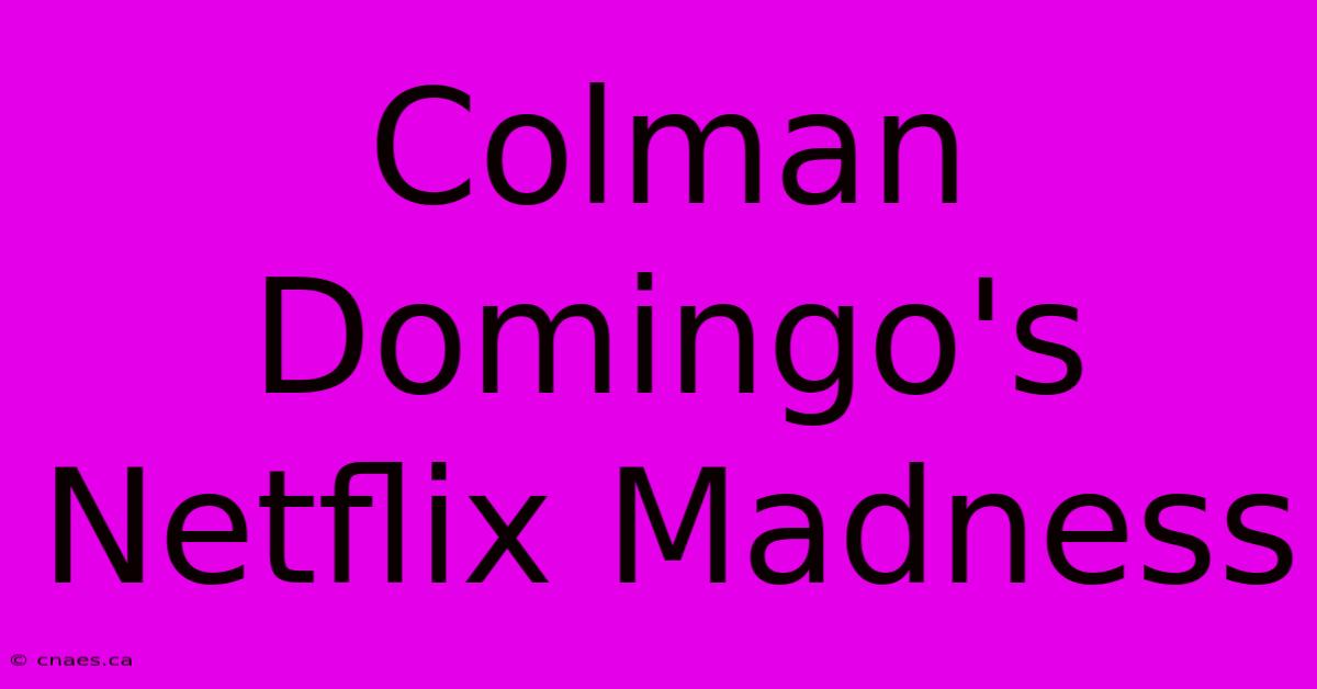 Colman Domingo's Netflix Madness