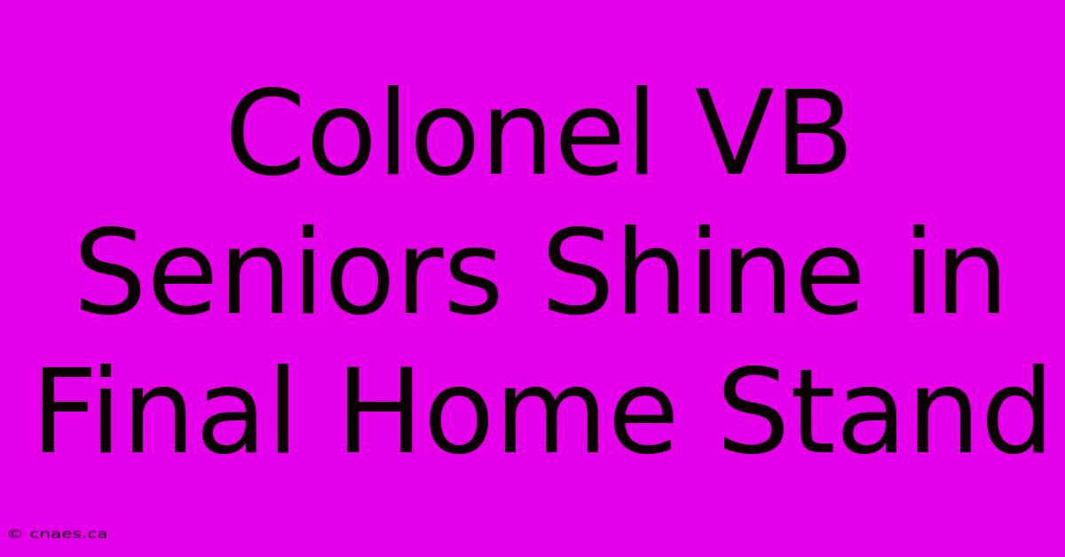 Colonel VB Seniors Shine In Final Home Stand