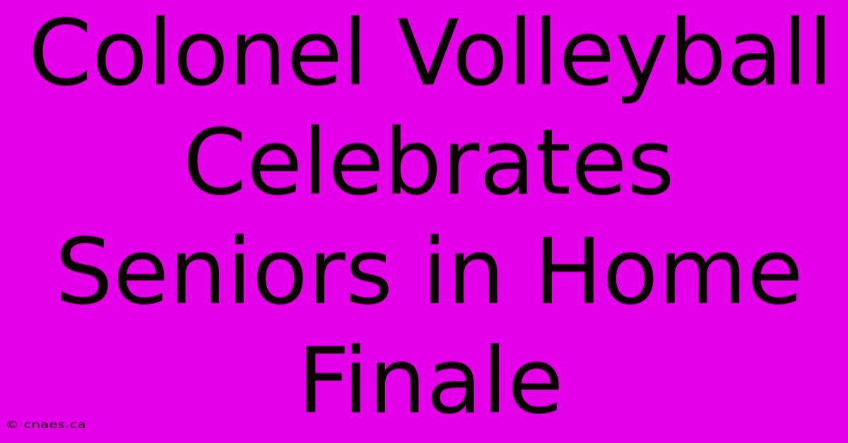 Colonel Volleyball Celebrates Seniors In Home Finale