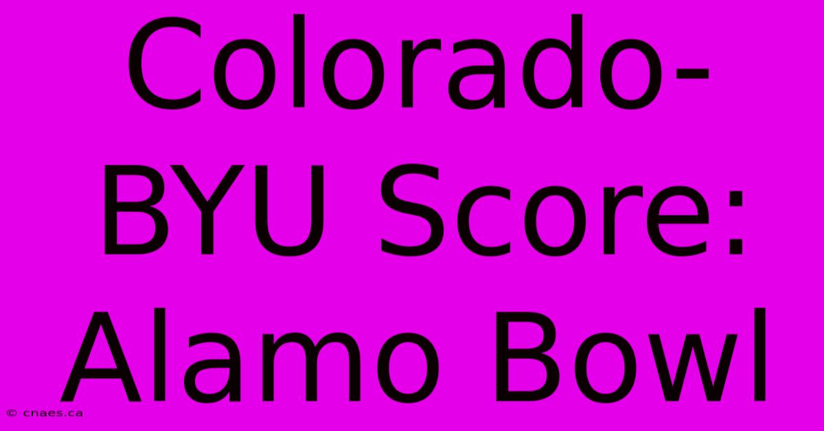 Colorado-BYU Score: Alamo Bowl