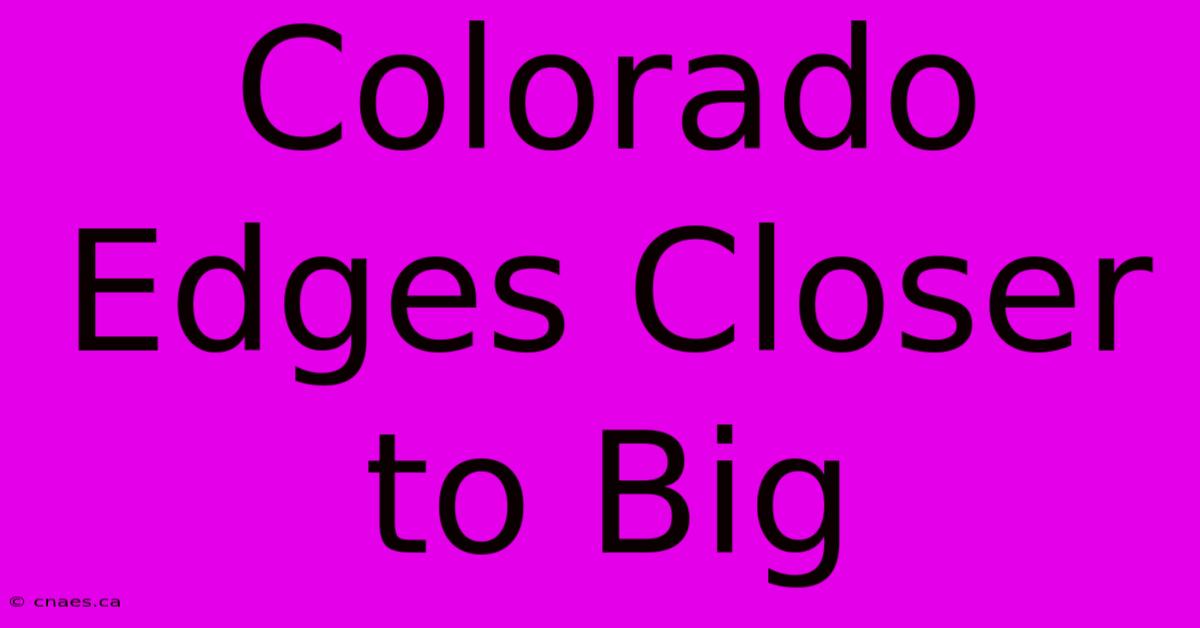 Colorado Edges Closer To Big