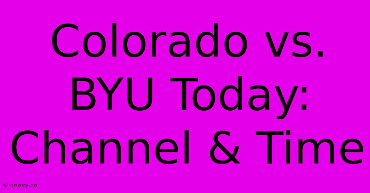 Colorado Vs. BYU Today: Channel & Time