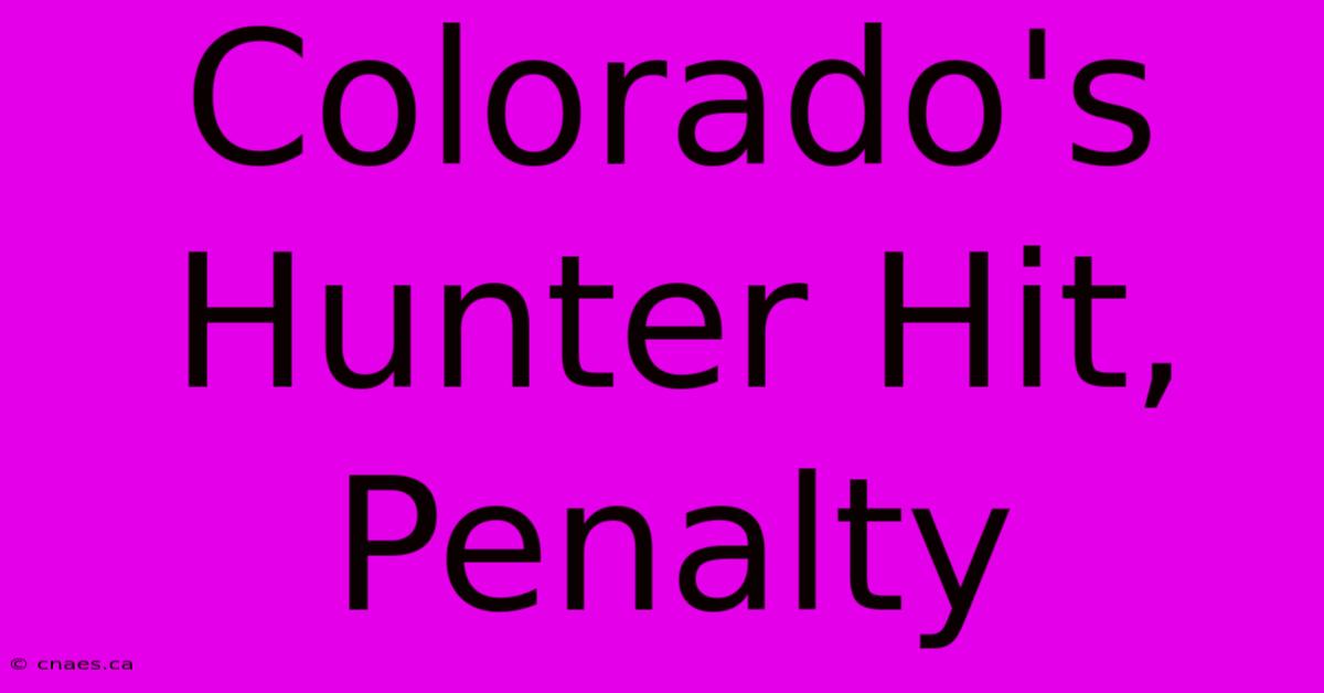 Colorado's Hunter Hit, Penalty