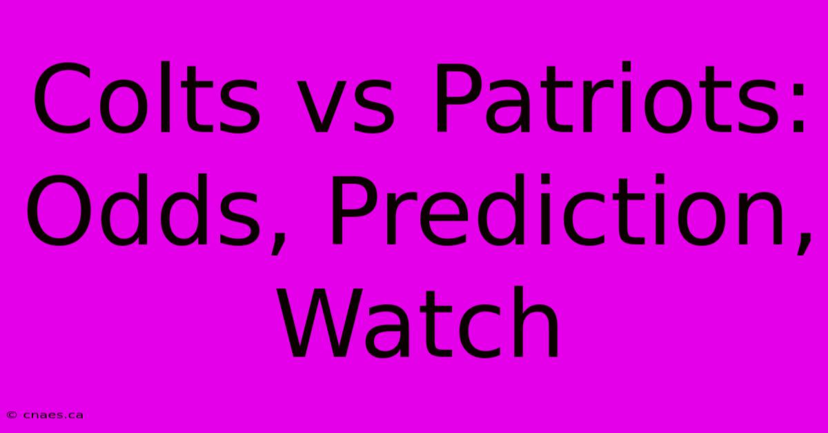 Colts Vs Patriots: Odds, Prediction, Watch