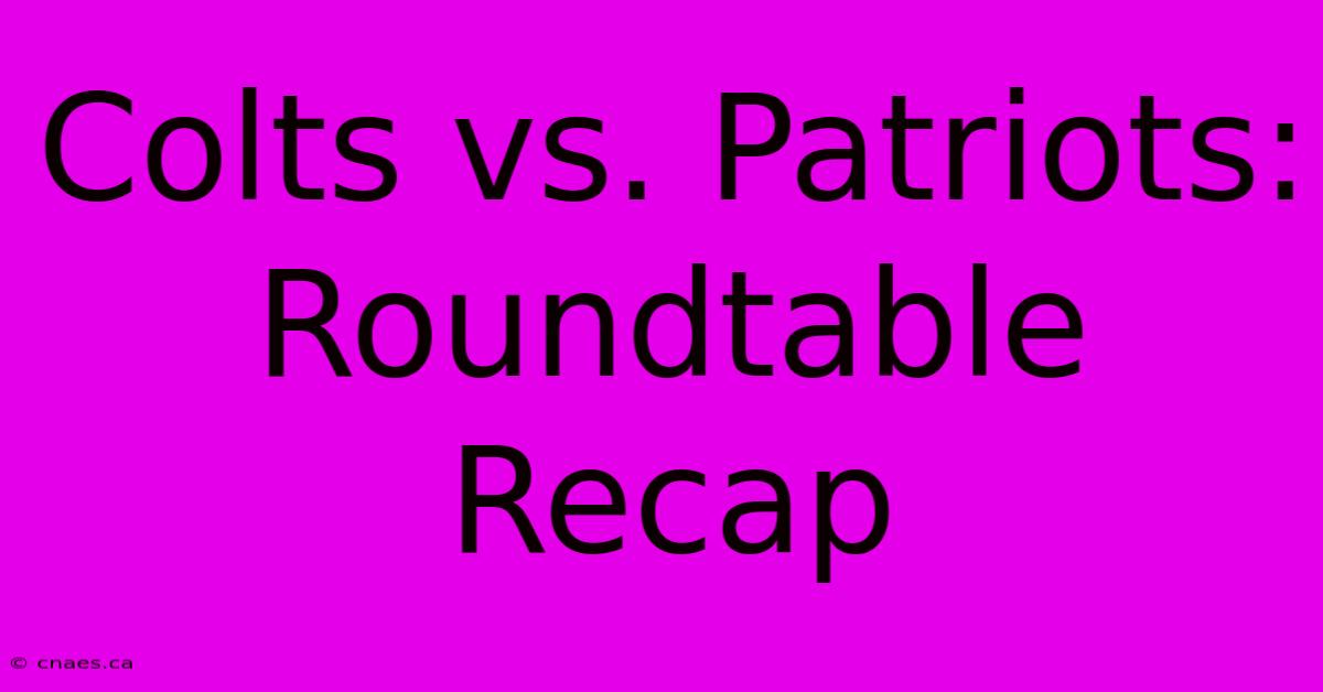 Colts Vs. Patriots: Roundtable Recap