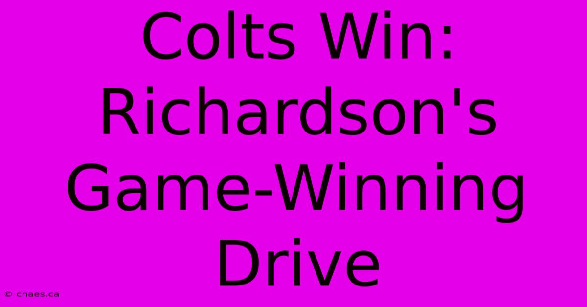 Colts Win: Richardson's Game-Winning Drive