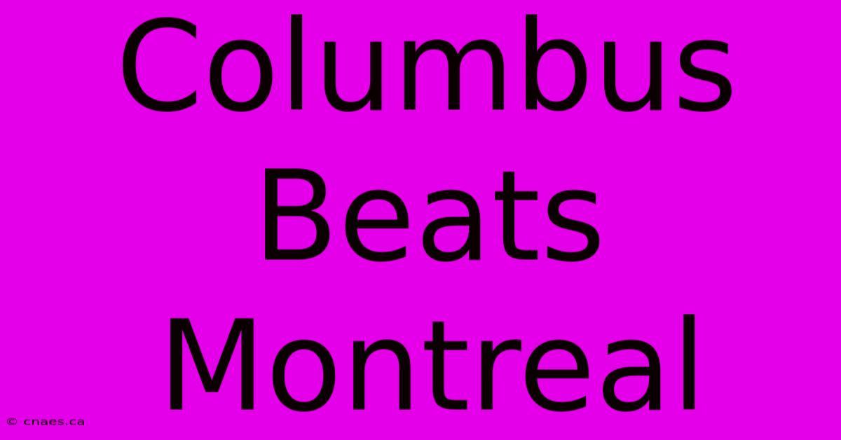 Columbus Beats Montreal