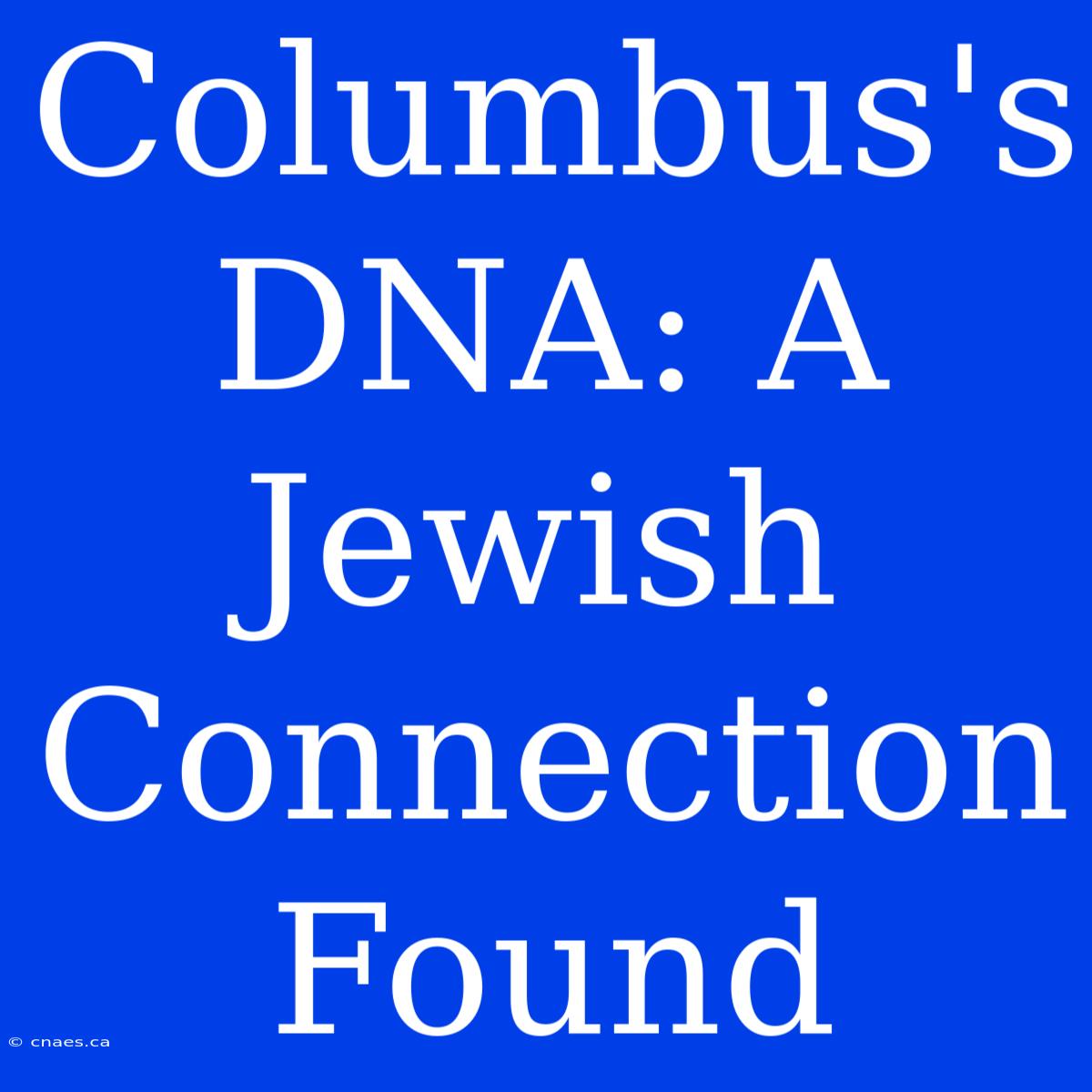 Columbus's DNA: A Jewish Connection Found