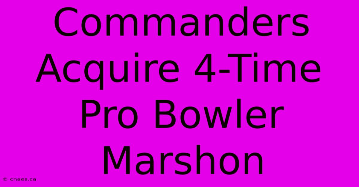 Commanders Acquire 4-Time Pro Bowler Marshon