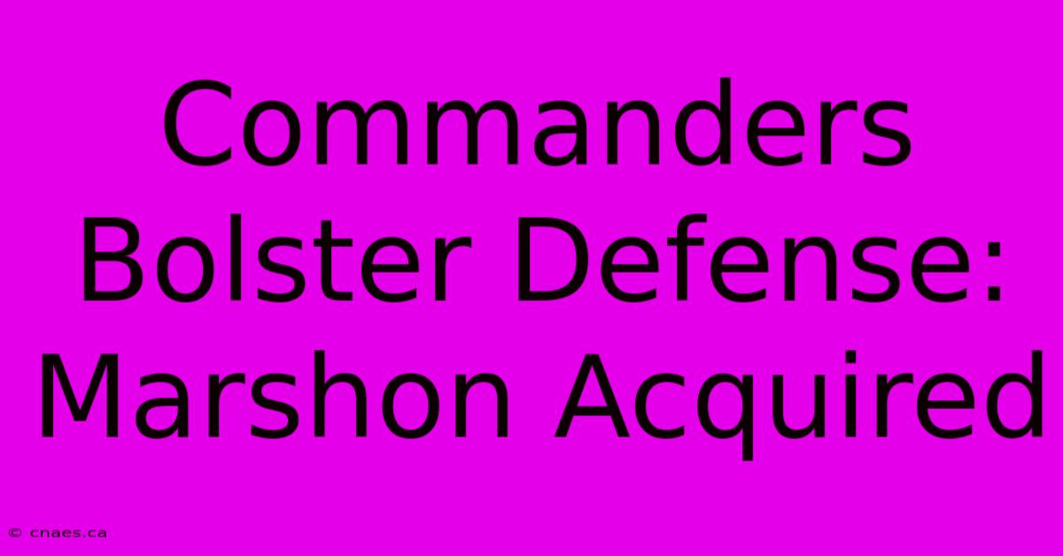 Commanders Bolster Defense: Marshon Acquired