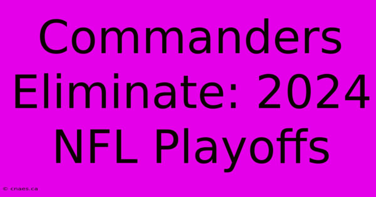 Commanders Eliminate: 2024 NFL Playoffs