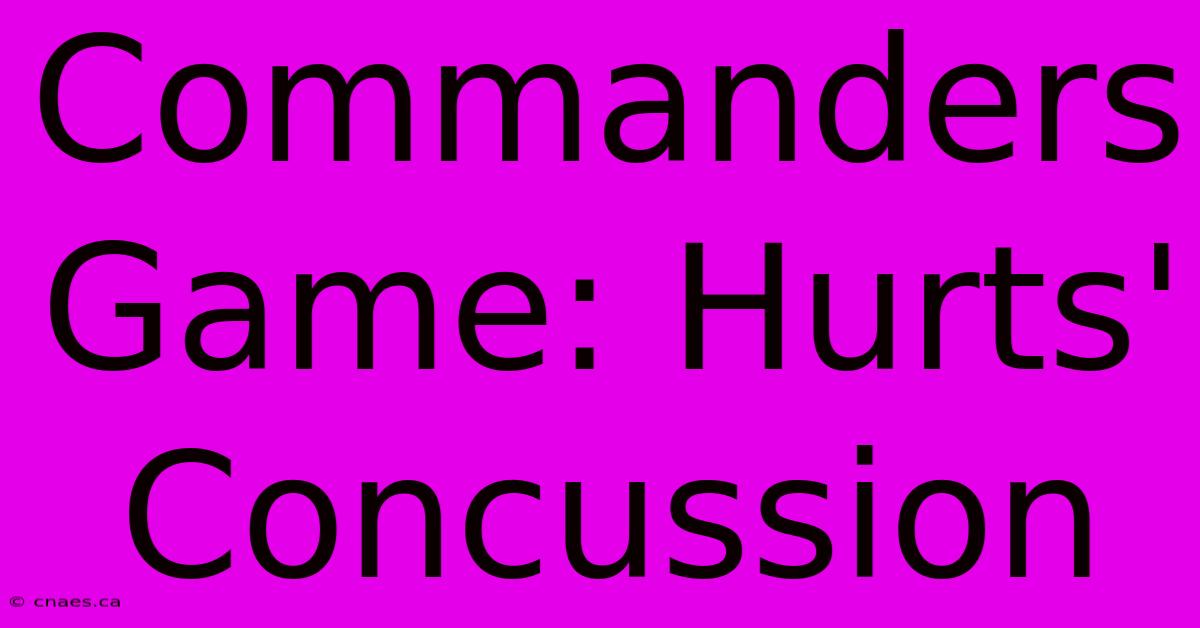 Commanders Game: Hurts' Concussion