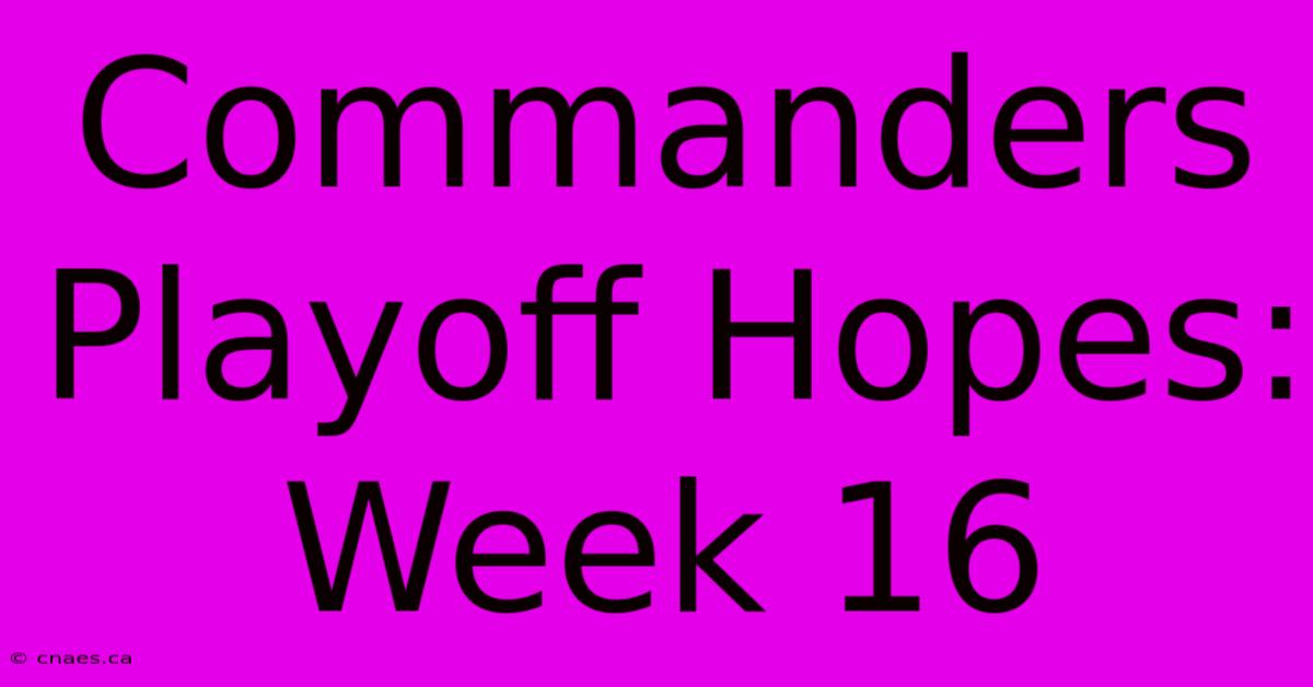 Commanders Playoff Hopes: Week 16