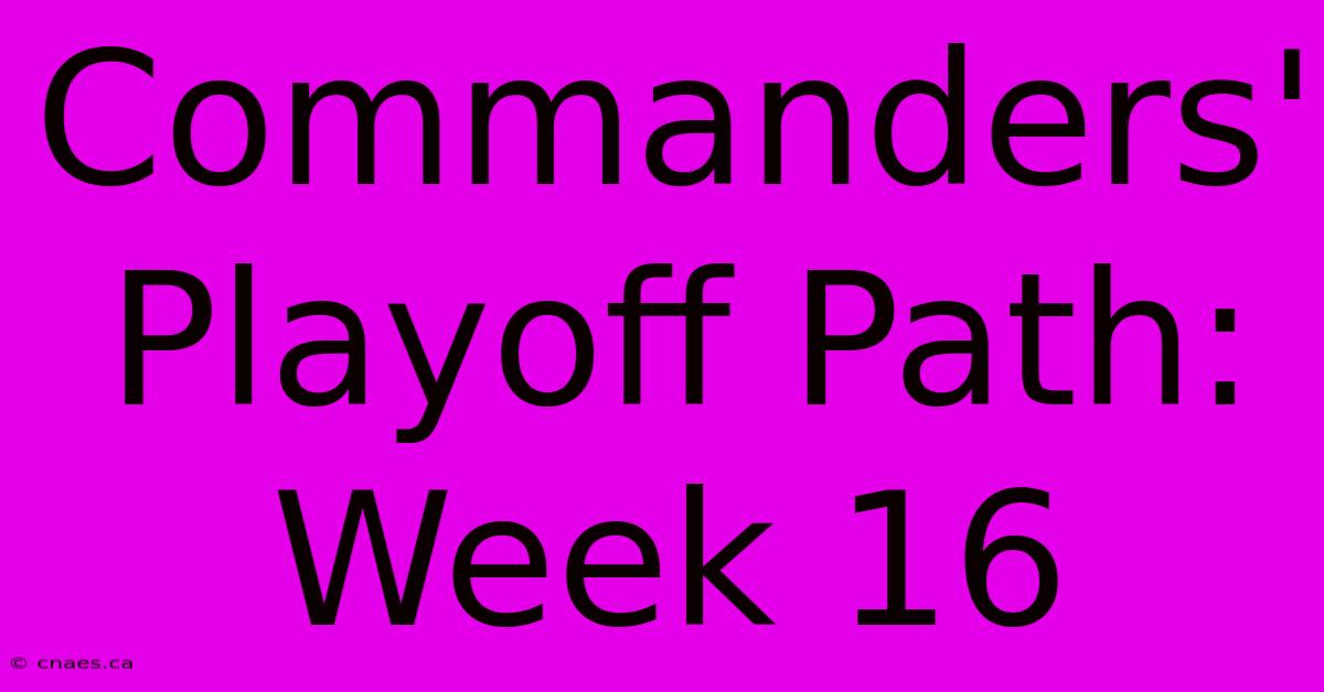 Commanders' Playoff Path: Week 16