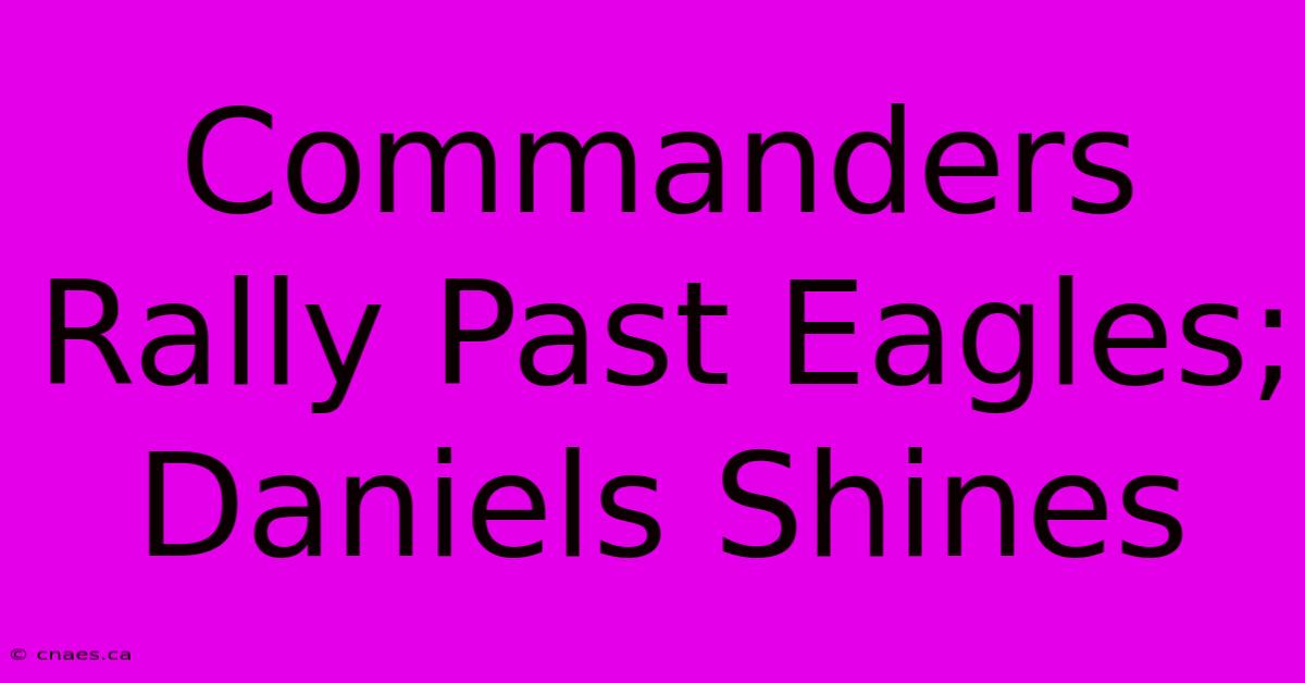 Commanders Rally Past Eagles; Daniels Shines