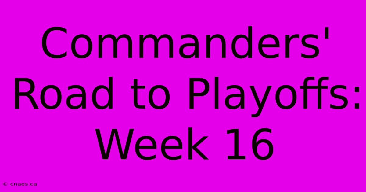 Commanders' Road To Playoffs: Week 16