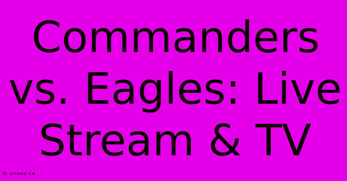 Commanders Vs. Eagles: Live Stream & TV